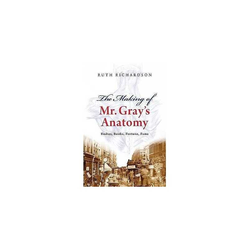 The Making of Mr Grays Anatomy - 9780199552993