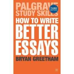 How to Write Better Essays (Palgrave Study Skills) by Dr Bryan Greetham Book The