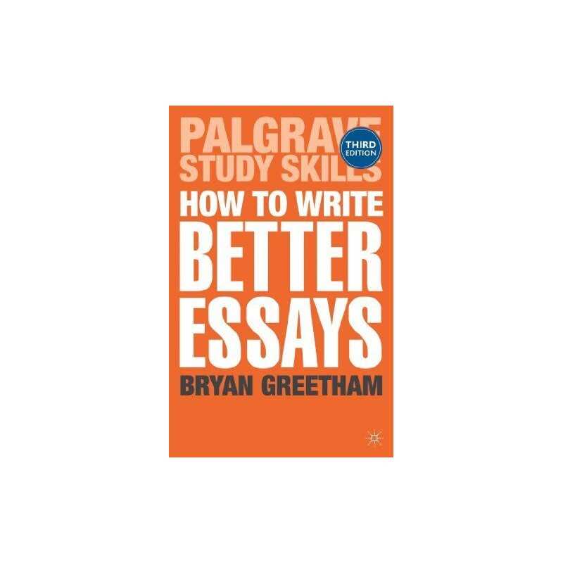 How to Write Better Essays (Palgrave Study Skills) by Dr Bryan Greetham Book The