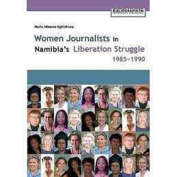 Women Journalists in Nambias Liberation Struggle, 1985-1990 - 9783905758078