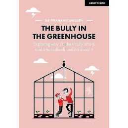 The Bully in the Greenhouse: Why children bully others and wh... - 9781912906932