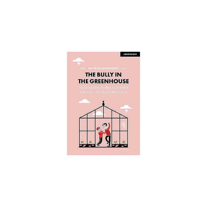 The Bully in the Greenhouse: Why children bully others and wh... - 9781912906932