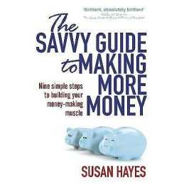 The Savvy Guide to Making More Money - 9781844883288