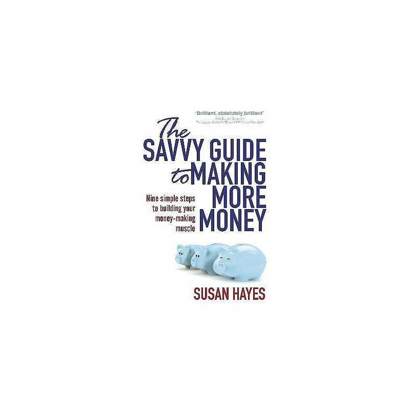 The Savvy Guide to Making More Money - 9781844883288