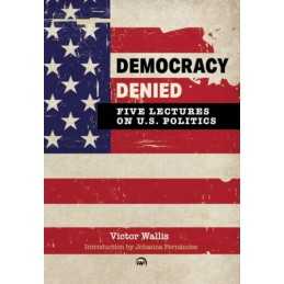 Democracy Denied: Five Lectures On US Politics - 9781569026151