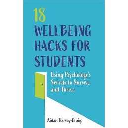 18 Wellbeing Hacks for Students - 9781787752801