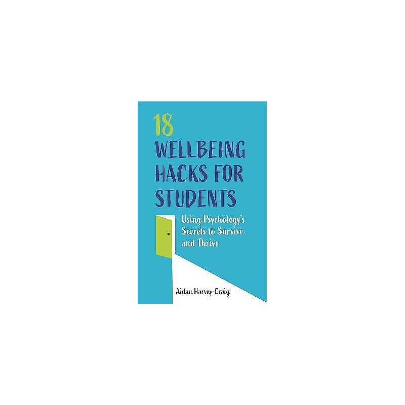 18 Wellbeing Hacks for Students - 9781787752801