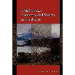 Illegal Drugs, Economy, and Society in the Andes - 9780801878541