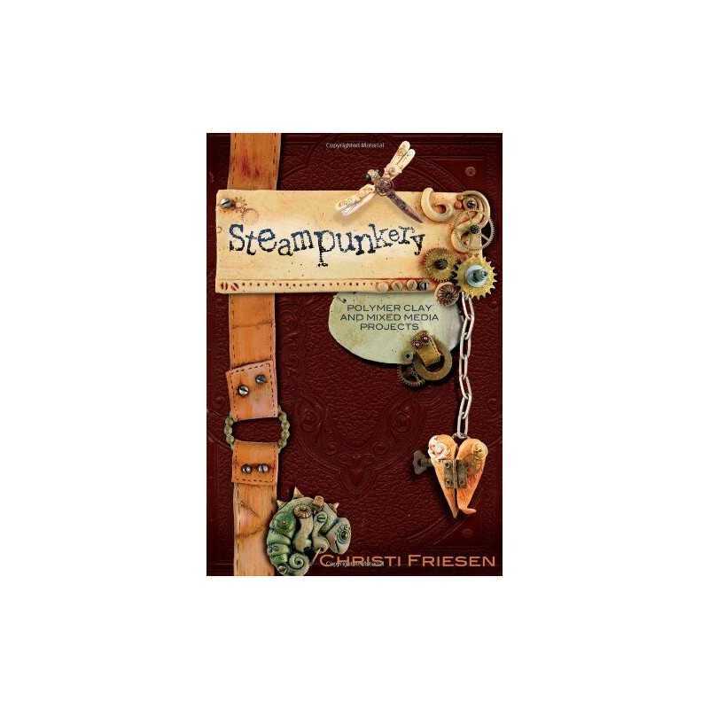 Steampunkery: Polymer Clay and Mixed Media Projects by Friesen, Christi Book The
