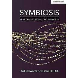 Symbiosis: The Curriculum and the Classroom - 9781913622084