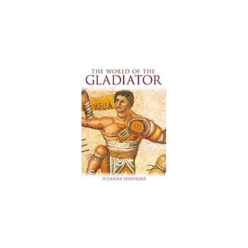 The World of the Gladiator - 9780752434421