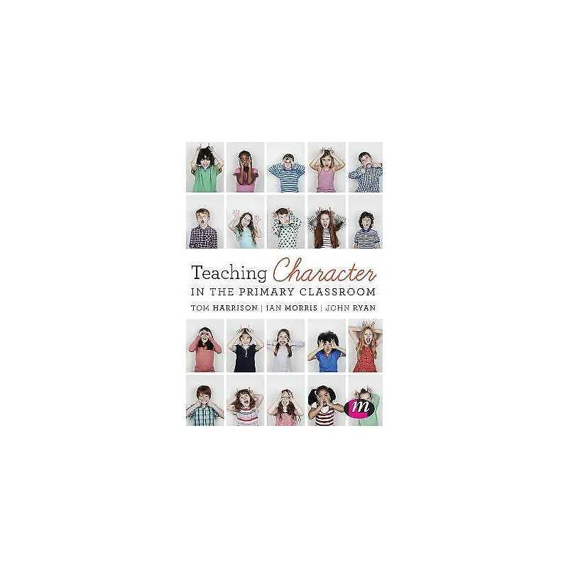 Teaching Character in the Primary Classroom - 9781473952171