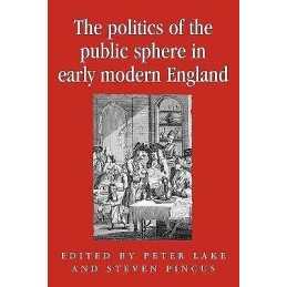 The Politics of the Public Sphere in Early Modern England - 9780719053184
