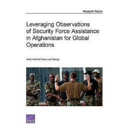 Leveraging Observations of Security Force Assistance in Afgha... - 9780833081902