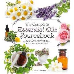 The Complete Essential Oils Sourcebook - 9780007950898