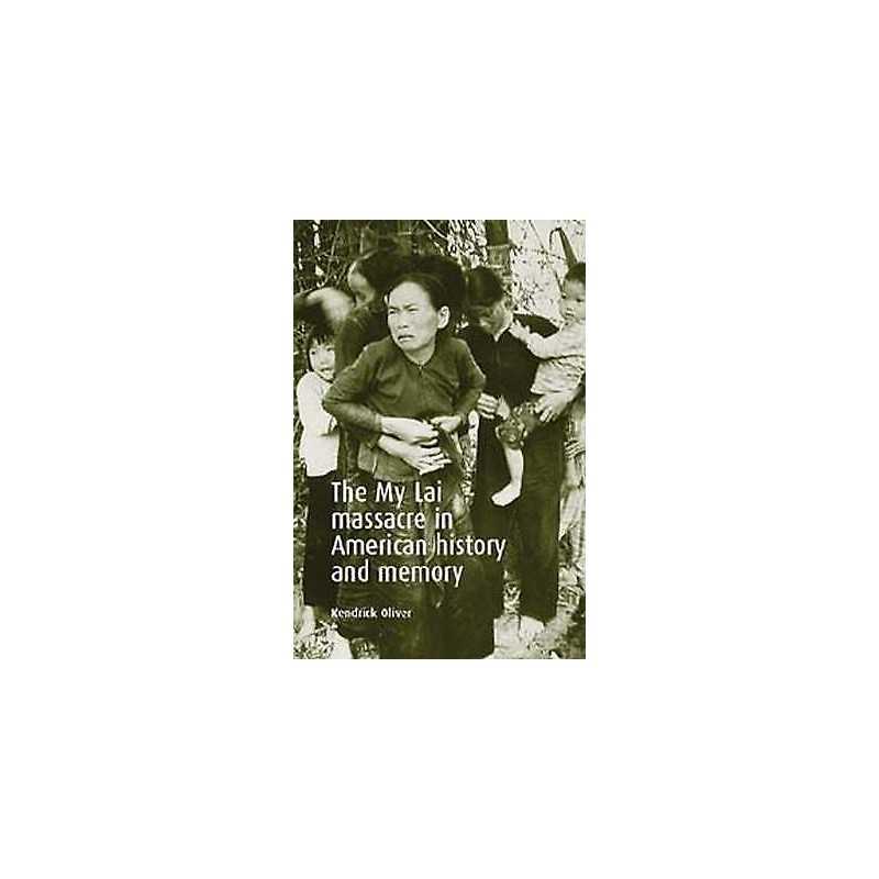 The My Lai Massacre in American History and Memory - 9780719068911