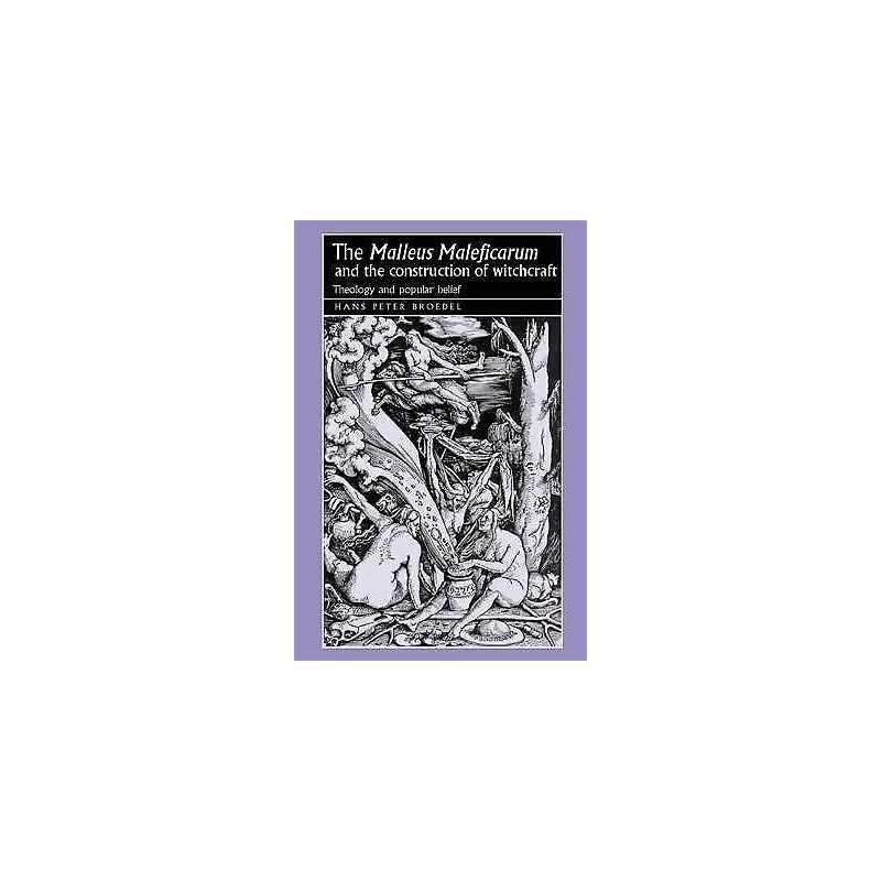 The Malleus Maleficarum and the Construction of Witchcraft - 9780719064418
