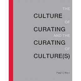 The Culture of Curating and the Curating of Culture(s) - 9780262529747