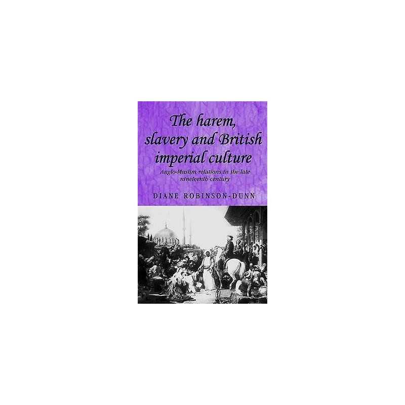 The Harem, Slavery and British Imperial Culture - 9780719073298
