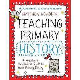 Bloomsbury Curriculum Basics: Teaching Primary History - 9781472920621