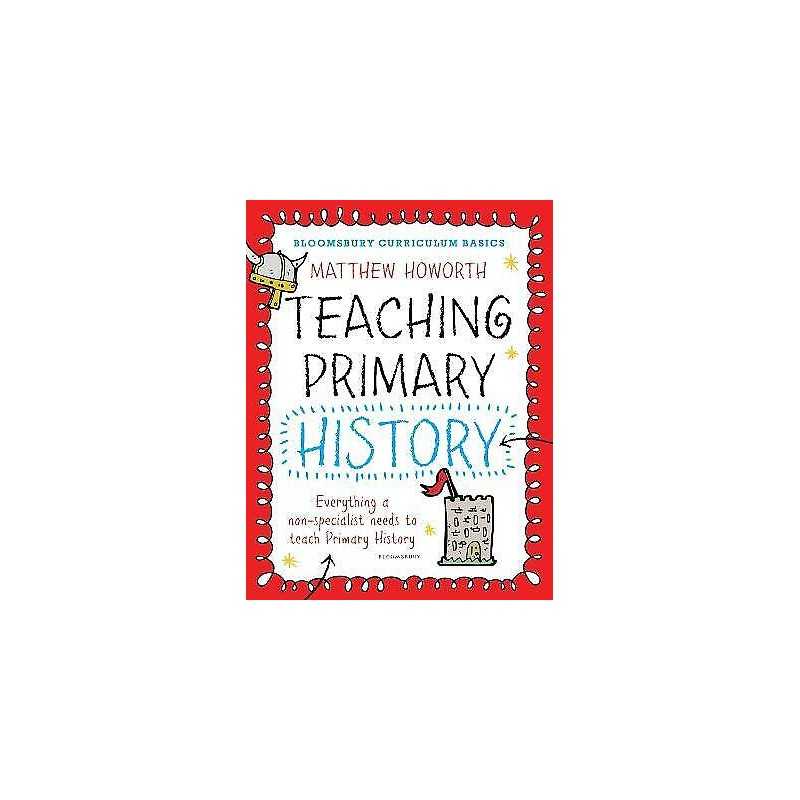Bloomsbury Curriculum Basics: Teaching Primary History - 9781472920621