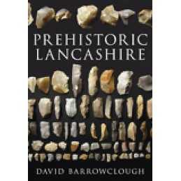 Prehistoric Lancashire - 9780752447087