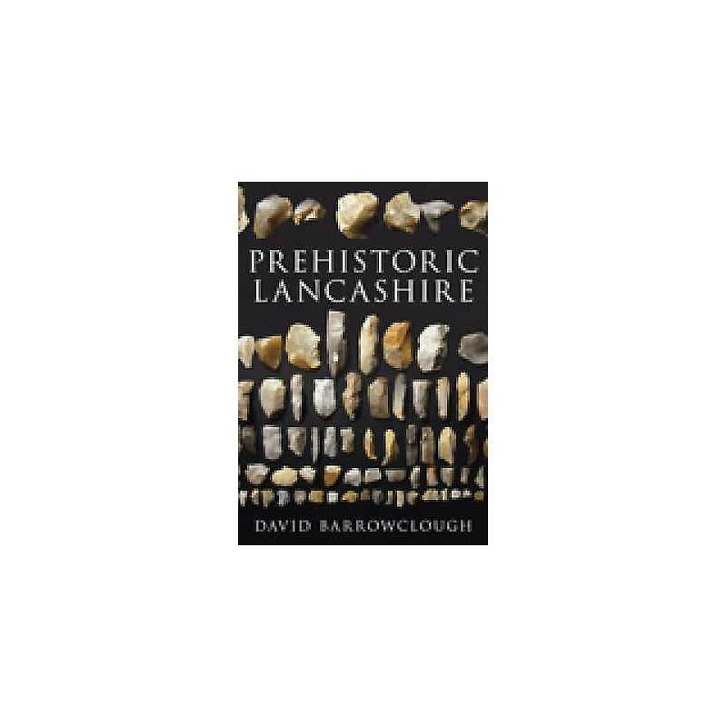 Prehistoric Lancashire - 9780752447087