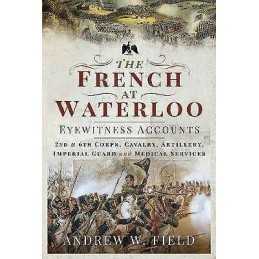 The French at Waterloo: Eyewitness Accounts - 9781526768506