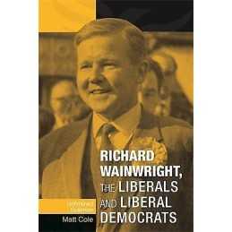 Richard Wainwright, the Liberals and Liberal Democrats - 9780719088995