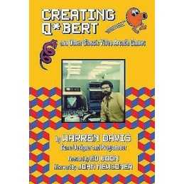 Creating Q*Bert: and Other Classic Video Arcade Games - 9781595801050