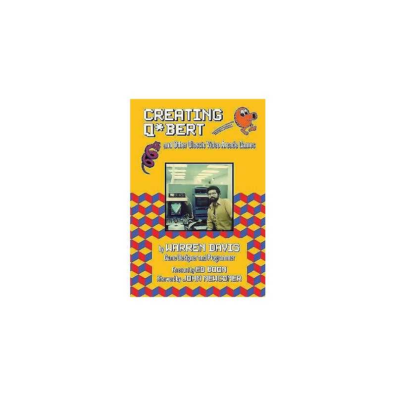 Creating Q*Bert: and Other Classic Video Arcade Games - 9781595801050