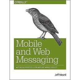 Mobile and Web Messaging - 9781491944806