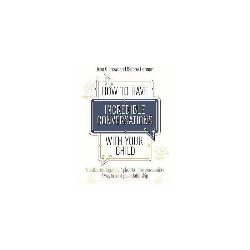 How to Have Incredible Conversations with your Child - 9781787756403
