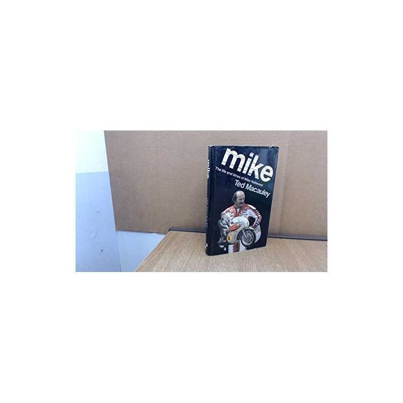 Mike: Life and Times of Mike Hailwood by Macauley, Ted Hardback Book
