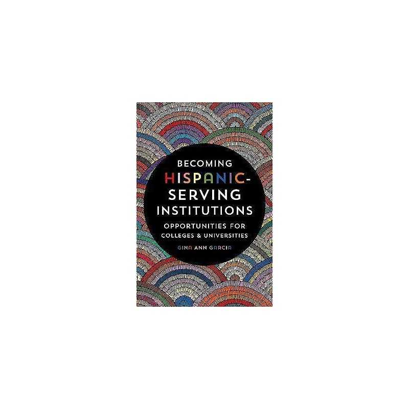 Becoming Hispanic-Serving Institutions - 9781421427379