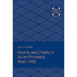 Poverty and Charity in Aix-en-Provence, 1640-1789 - 9781421431994