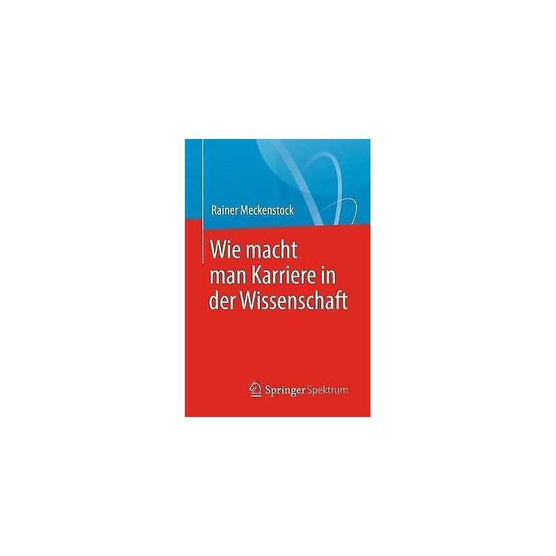 Wie macht man Karriere in der Wissenschaft - 9783662563175