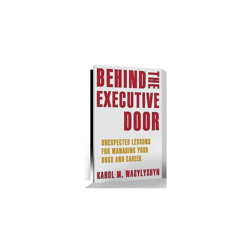 Behind the Executive Door - 9781461403753