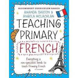 Bloomsbury Curriculum Basics: Teaching Primary French - 9781472920683