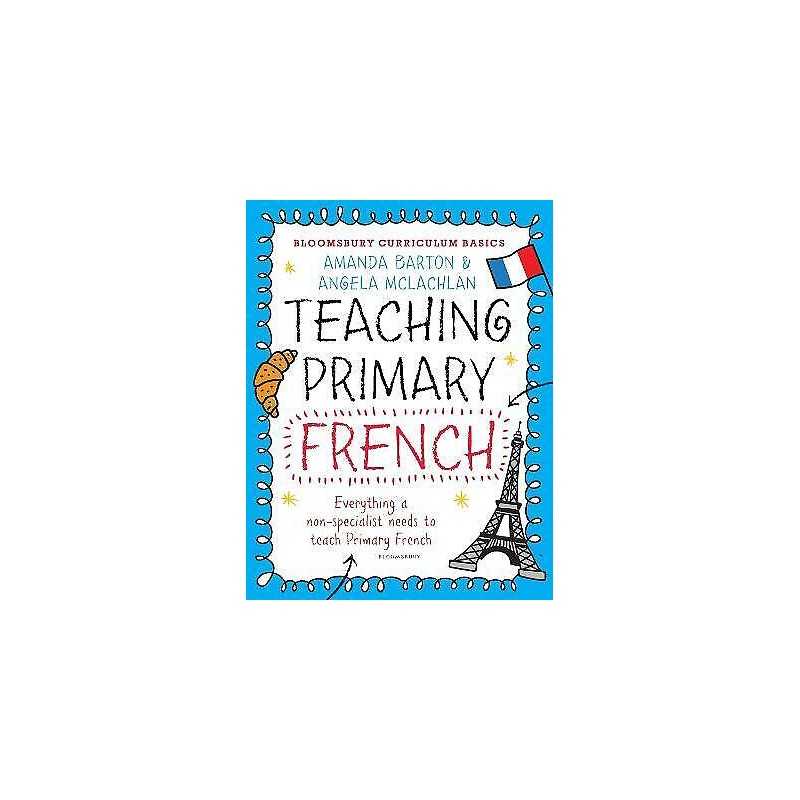 Bloomsbury Curriculum Basics: Teaching Primary French - 9781472920683