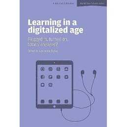 Learning in a Digitalized Age: Plugged in, Turned on, Totally... - 9781909717084