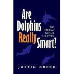Are Dolphins Really Smart? - 9780199660452
