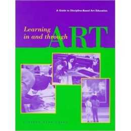 Learning in and Through Art - A Guide to Discipline Based Art... - 9780892364947