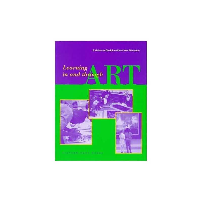 Learning in and Through Art - A Guide to Discipline Based Art... - 9780892364947