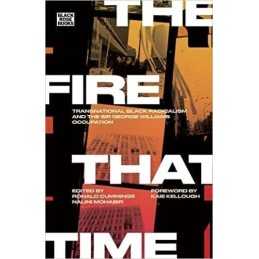 The Fire That Time - Transnational Black Radicalism and the S... - 9781551647371