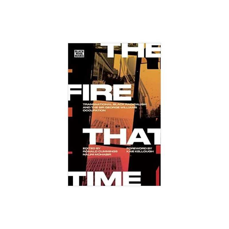 The Fire That Time - Transnational Black Radicalism and the S... - 9781551647371