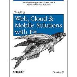 Building Web, Cloud, and Mobile Solutions with F# - 9781449333768