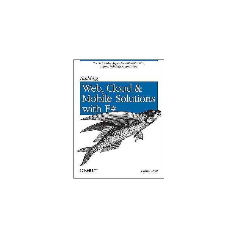 Building Web, Cloud, and Mobile Solutions with F# - 9781449333768