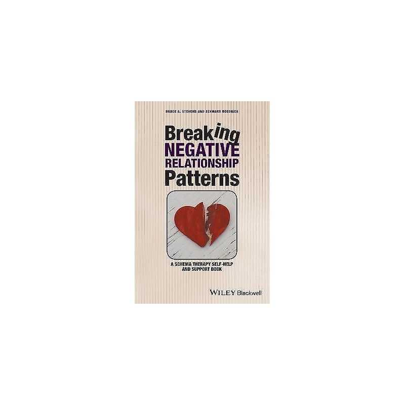 Breaking Negative Relationship Patterns - 9781119162827