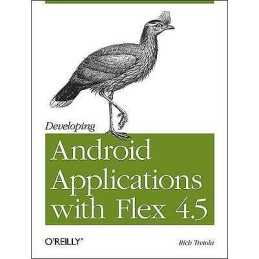 Developing Android Applications with Flex 4.5 - 9781449305376